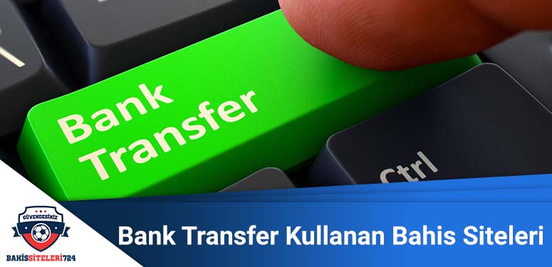 Bank Transfer Kullanan Bahis Siteleri